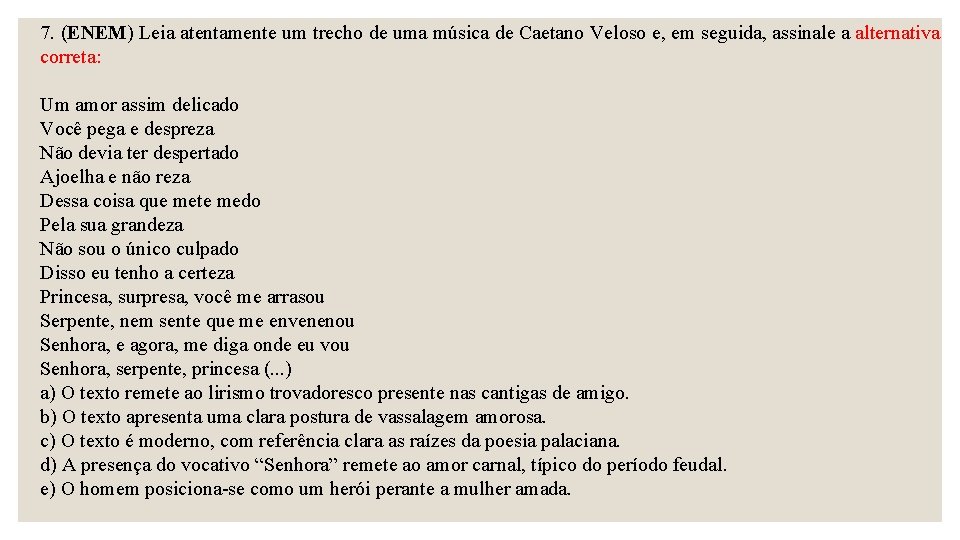 7. (ENEM) Leia atentamente um trecho de uma música de Caetano Veloso e, em