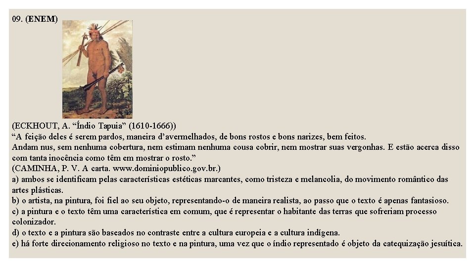 09. (ENEM) (ECKHOUT, A. “Índio Tapuia” (1610 -1666)) “A feição deles é serem pardos,