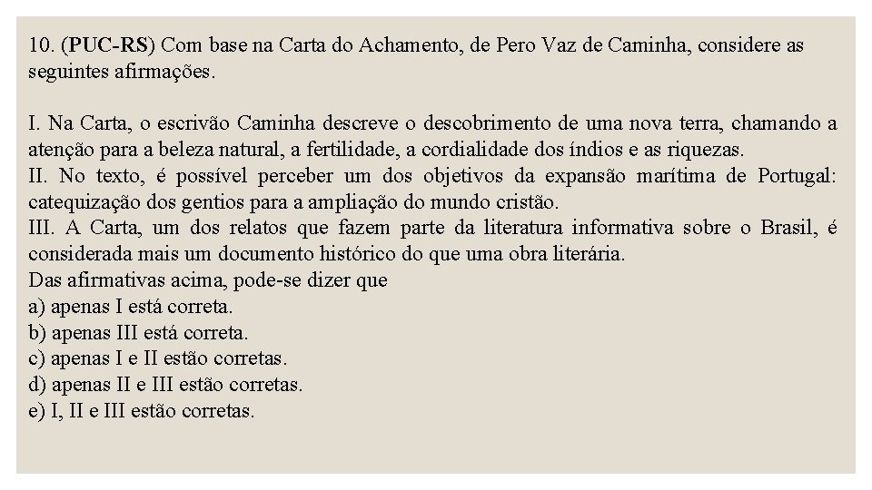 10. (PUC-RS) Com base na Carta do Achamento, de Pero Vaz de Caminha, considere