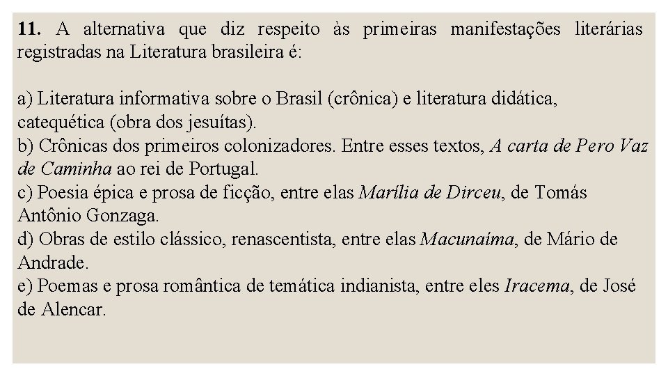 11. A alternativa que diz respeito às primeiras manifestações literárias registradas na Literatura brasileira