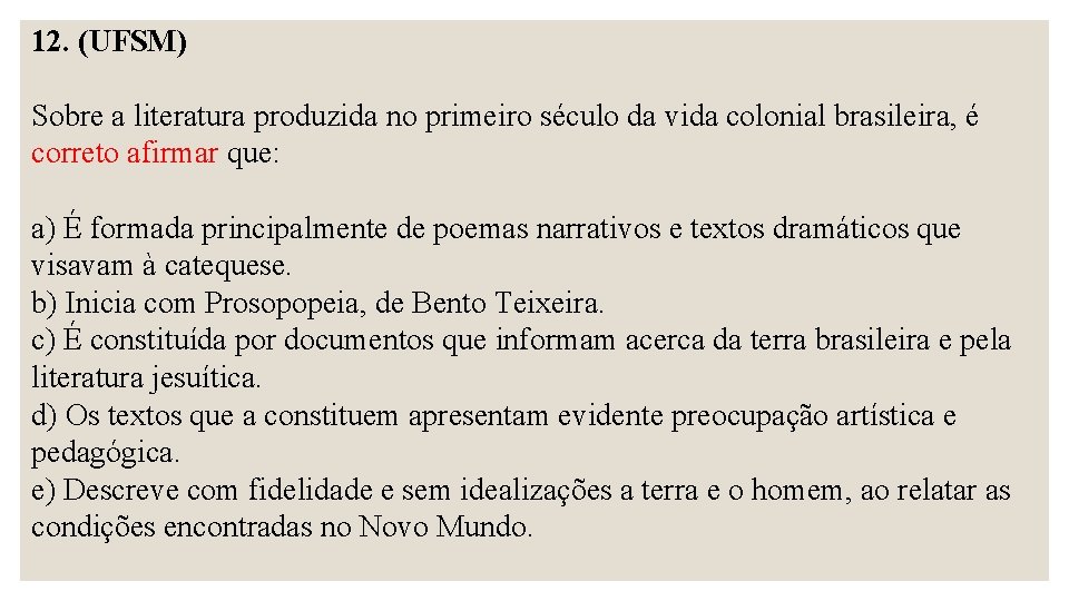 12. (UFSM) Sobre a literatura produzida no primeiro século da vida colonial brasileira, é