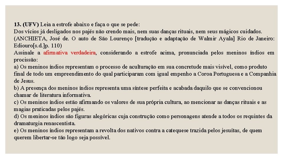 13. (UFV) Leia a estrofe abaixo e faça o que se pede: Dos vícios