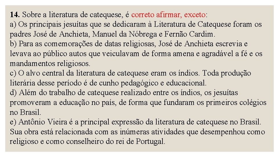 14. Sobre a literatura de catequese, é correto afirmar, exceto: a) Os principais jesuítas