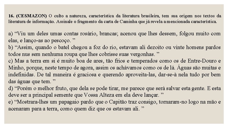 16. (CESMAZON) O culto a natureza, característica da literatura brasileira, tem sua origem nos