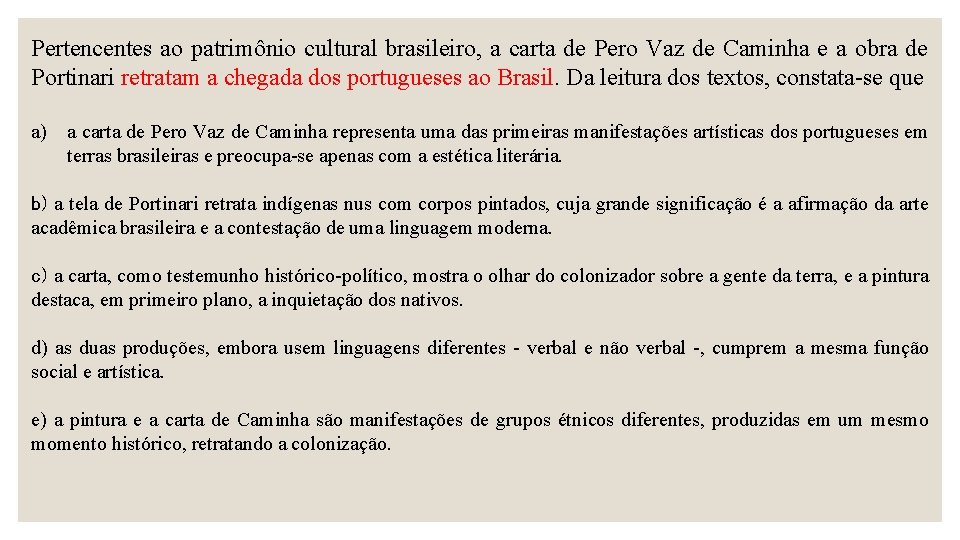 Pertencentes ao patrimônio cultural brasileiro, a carta de Pero Vaz de Caminha e a
