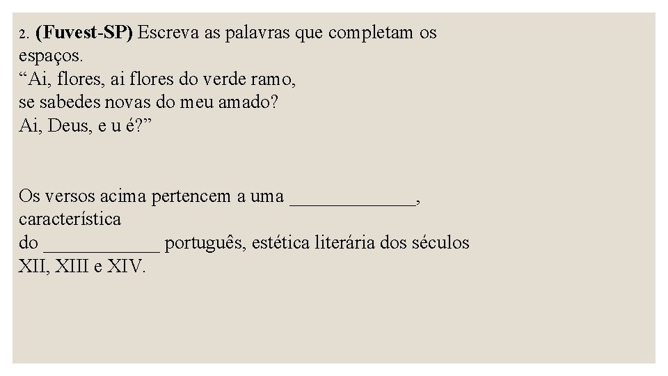 2. (Fuvest-SP) Escreva as palavras que completam os espaços. “Ai, flores, ai flores do