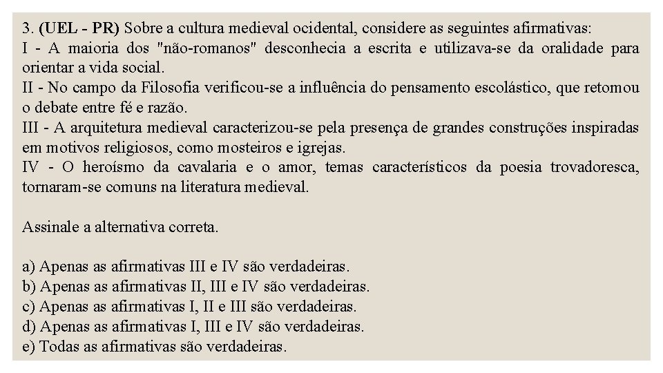 3. (UEL - PR) Sobre a cultura medieval ocidental, considere as seguintes afirmativas: I