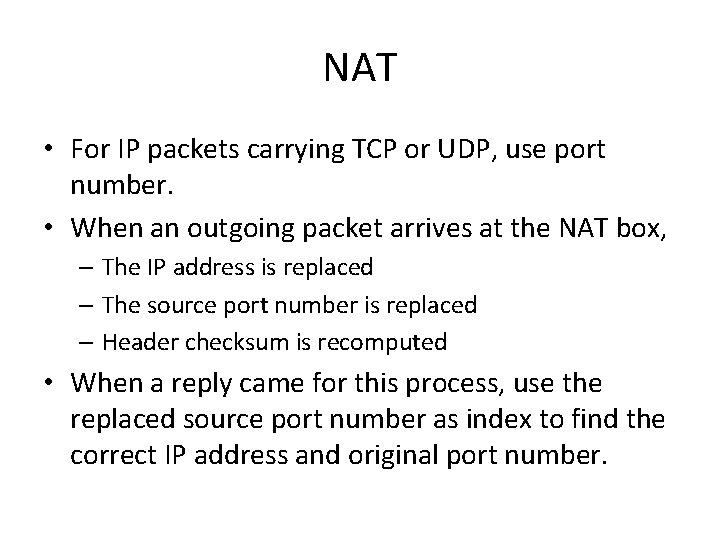 NAT • For IP packets carrying TCP or UDP, use port number. • When