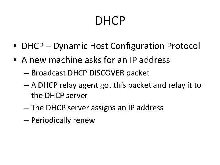 DHCP • DHCP – Dynamic Host Configuration Protocol • A new machine asks for