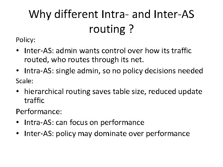 Why different Intra- and Inter-AS routing ? Policy: • Inter-AS: admin wants control over