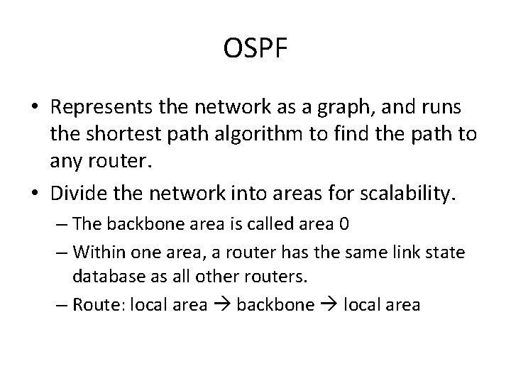 OSPF • Represents the network as a graph, and runs the shortest path algorithm