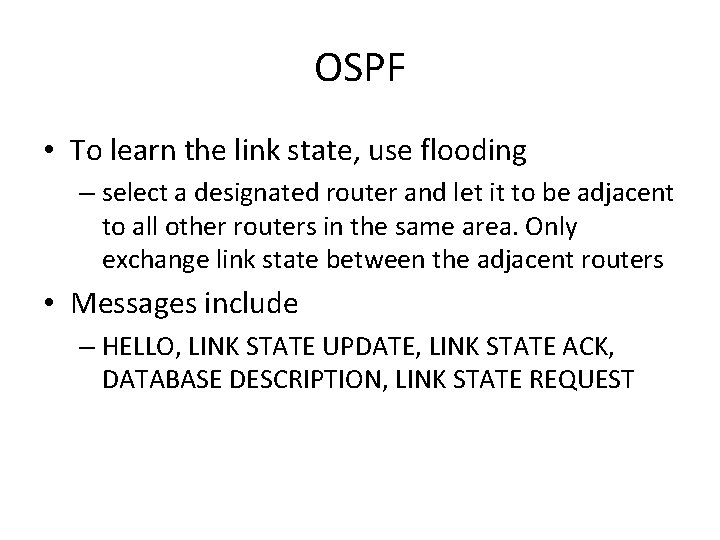 OSPF • To learn the link state, use flooding – select a designated router