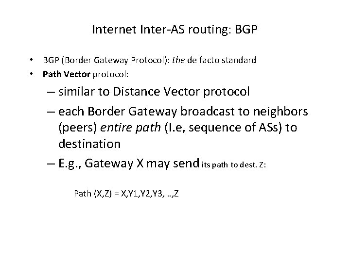 Internet Inter-AS routing: BGP • BGP (Border Gateway Protocol): the de facto standard •