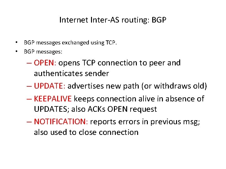 Internet Inter-AS routing: BGP • BGP messages exchanged using TCP. • BGP messages: –