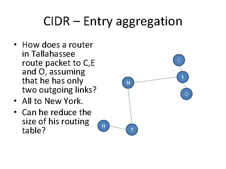 CIDR – Entry aggregation • How does a router in Tallahassee route packet to