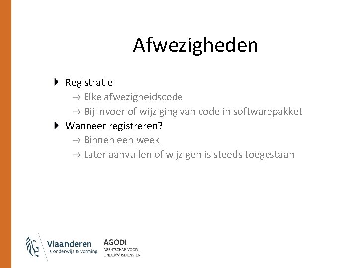 Afwezigheden Registratie Elke afwezigheidscode Bij invoer of wijziging van code in softwarepakket Wanneer registreren?