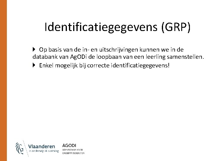 Identificatiegegevens (GRP) Op basis van de in- en uitschrijvingen kunnen we in de databank