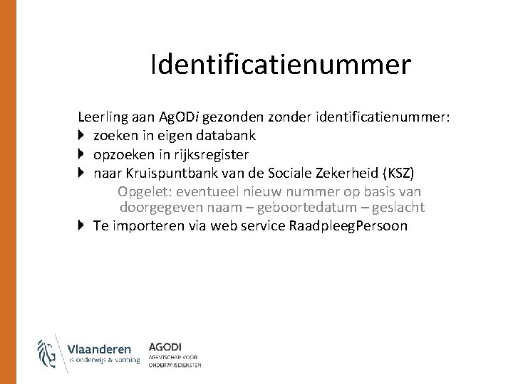 Identificatienummer Leerling aan Ag. ODi gezonden zonder identificatienummer: zoeken in eigen databank opzoeken in