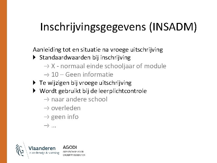 Inschrijvingsgegevens (INSADM) Aanleiding tot en situatie na vroege uitschrijving Standaardwaarden bij inschrijving X -