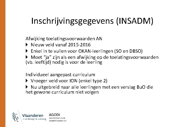 Inschrijvingsgegevens (INSADM) Afwijking toelatingsvoorwaarden AN Nieuw veld vanaf 2015 -2016 Enkel in te vullen