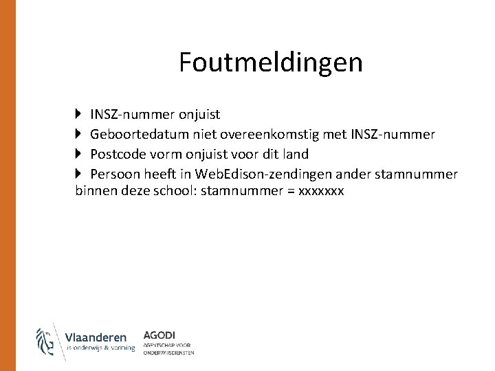 Foutmeldingen INSZ-nummer onjuist Geboortedatum niet overeenkomstig met INSZ-nummer Postcode vorm onjuist voor dit land