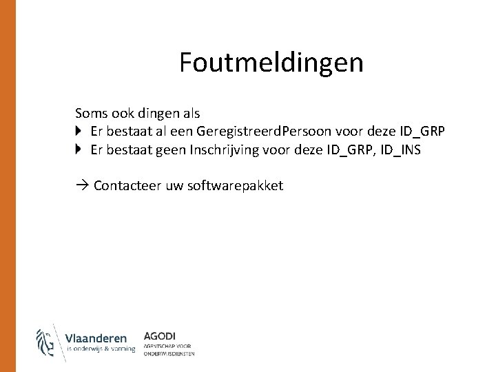 Foutmeldingen Soms ook dingen als Er bestaat al een Geregistreerd. Persoon voor deze ID_GRP