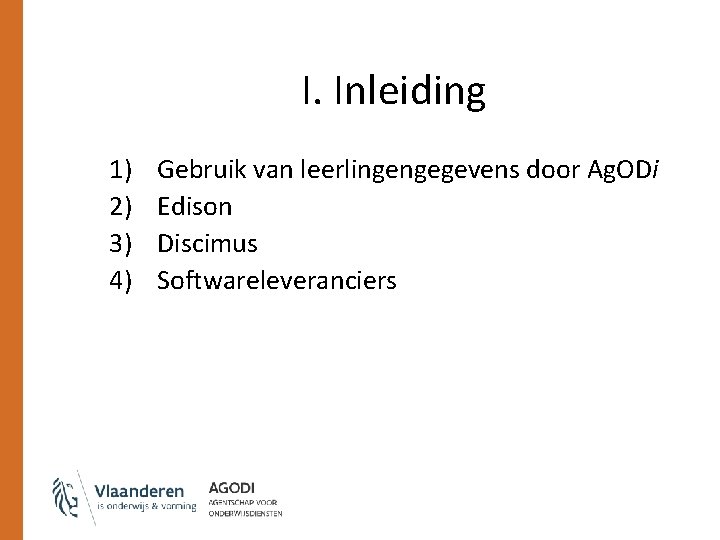 I. Inleiding 1) 2) 3) 4) Gebruik van leerlingengegevens door Ag. ODi Edison Discimus