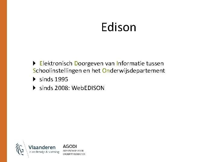 Edison Elektronisch Doorgeven van Informatie tussen Schoolinstellingen en het Onderwijsdepartement sinds 1995 sinds 2008: