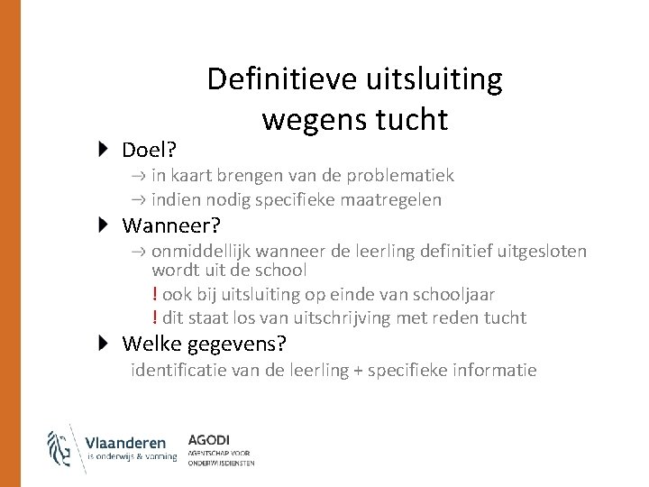 Doel? Definitieve uitsluiting wegens tucht in kaart brengen van de problematiek indien nodig specifieke