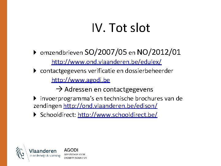 IV. Tot slot omzendbrieven SO/2007/05 en NO/2012/01 http: //www. ond. vlaanderen. be/edulex/ contactgegevens verificatie