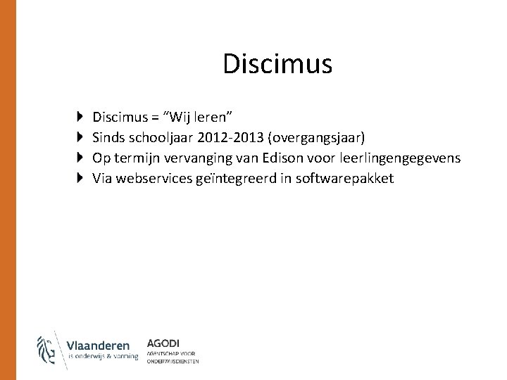 Discimus = “Wij leren” Sinds schooljaar 2012 -2013 (overgangsjaar) Op termijn vervanging van Edison