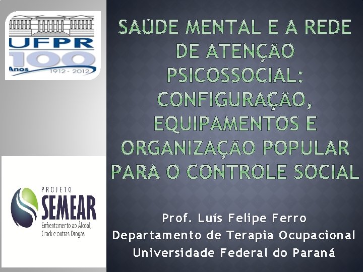 Prof. Luís Felipe Ferro Departamento de Terapia Ocupacional Universidade Federal do Paraná 