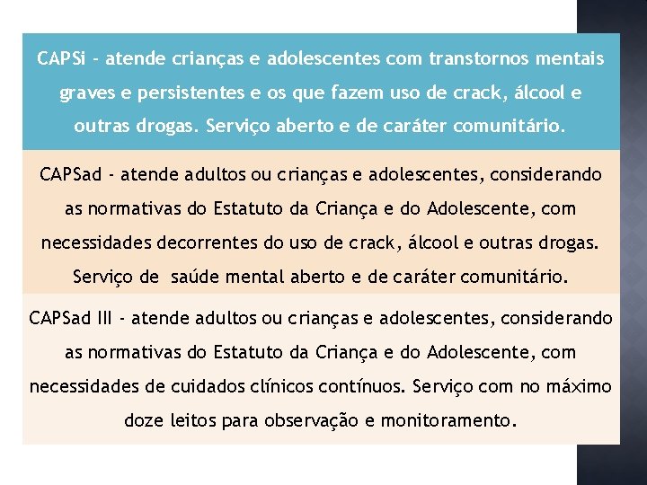 CAPSi - atende crianças e adolescentes com transtornos mentais graves e persistentes e os