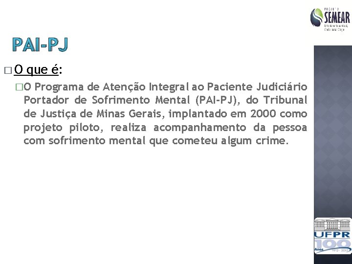 PAI-PJ �O que é: �O Programa de Atenção Integral ao Paciente Judiciário Portador de