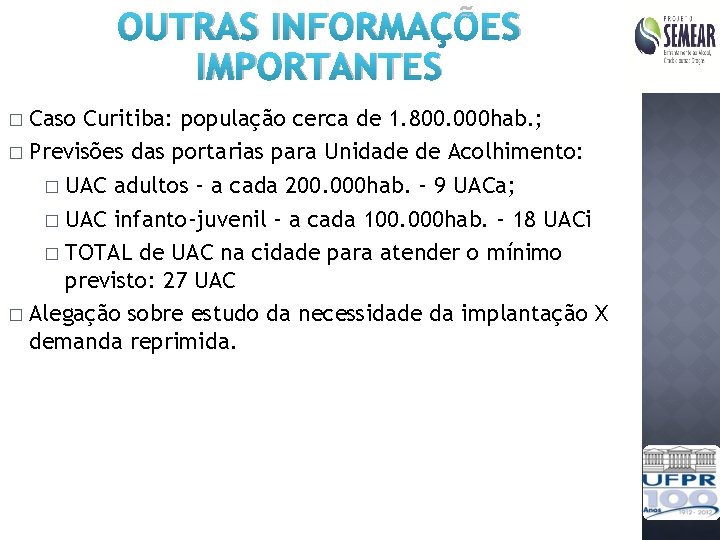 OUTRAS INFORMAÇÕES IMPORTANTES � Caso Curitiba: população cerca de 1. 800. 000 hab. ;