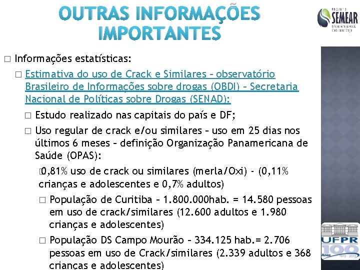 OUTRAS INFORMAÇÕES IMPORTANTES � Informações estatísticas: � Estimativa do uso de Crack e Similares