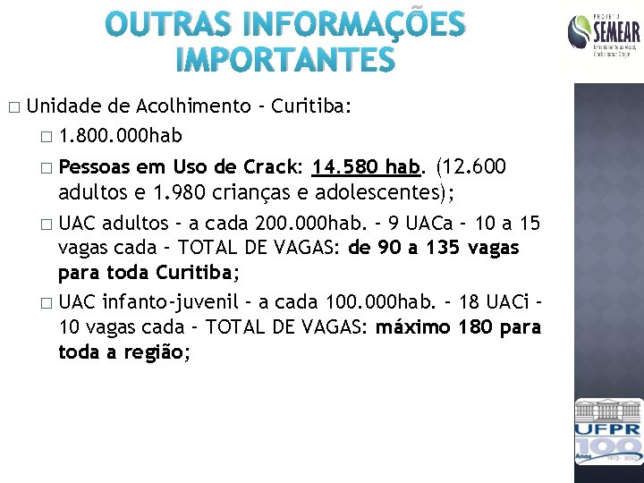 OUTRAS INFORMAÇÕES IMPORTANTES � Unidade de Acolhimento - Curitiba: � 1. 800. 000 hab