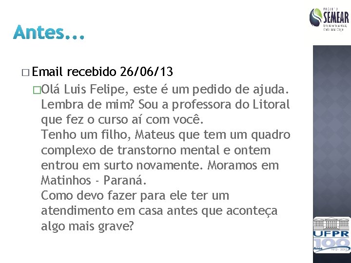 Antes. . . � Email recebido 26/06/13 �Olá Luis Felipe, este é um pedido