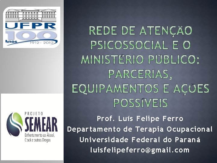 Prof. Luís Felipe Ferro Departamento de Terapia Ocupacional Universidade Federal do Paraná luisfelipeferro@gmail. com