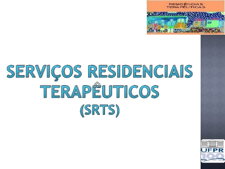 SERVIÇOS RESIDENCIAIS TERAPÊUTICOS (SRTS) 