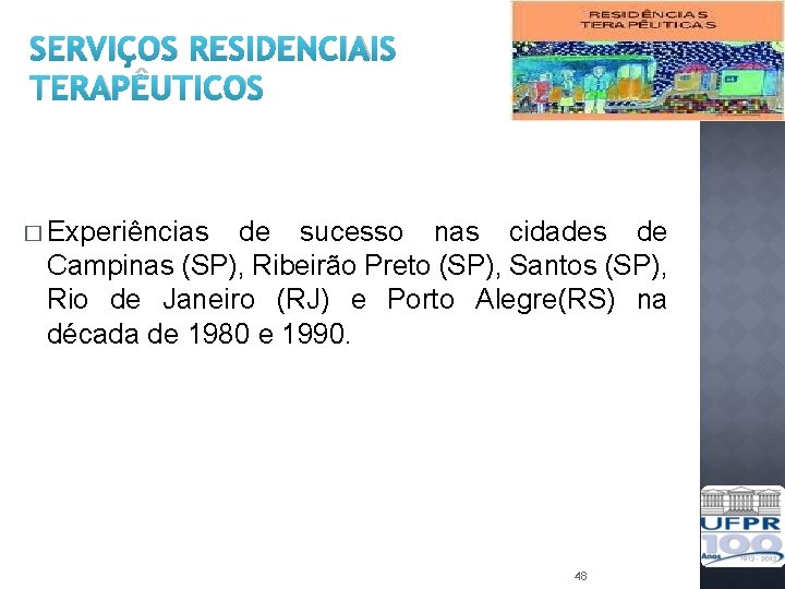 SERVIÇOS RESIDENCIAIS TERAPÊUTICOS � Experiências de sucesso nas cidades de Campinas (SP), Ribeirão Preto