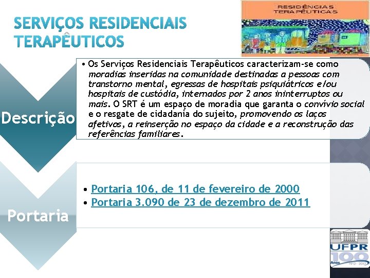 SERVIÇOS RESIDENCIAIS TERAPÊUTICOS Descrição Portaria • Os Serviços Residenciais Terapêuticos caracterizam-se como moradias inseridas