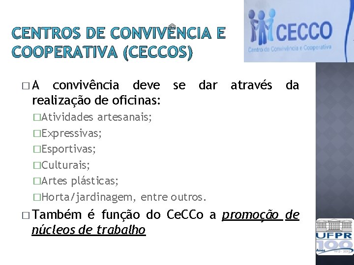 CENTROS DE CONVIVÊNCIA E COOPERATIVA (CECCOS) �A convivência deve se realização de oficinas: dar