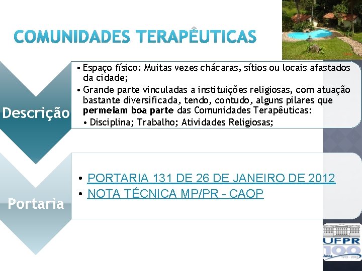 COMUNIDADES TERAPÊUTICAS Descrição Portaria • Espaço físico: Muitas vezes chácaras, sítios ou locais afastados