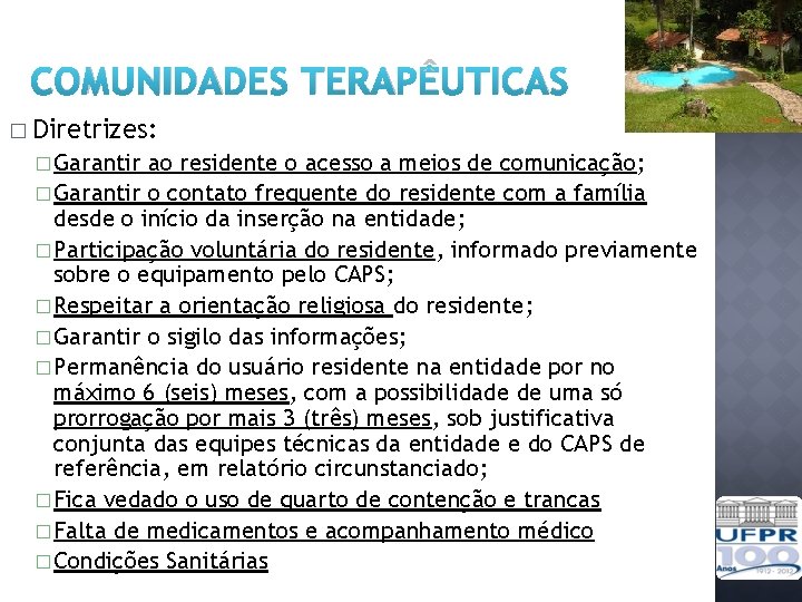 COMUNIDADES TERAPÊUTICAS � Diretrizes: � Garantir ao residente o acesso a meios de comunicação;