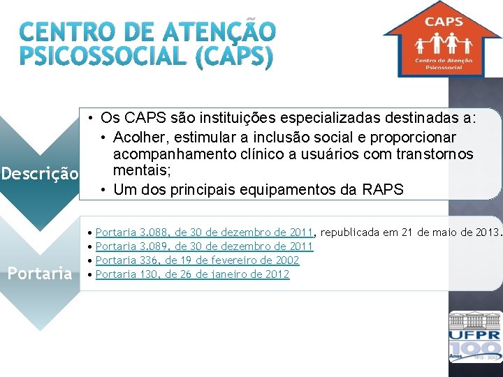 CENTRO DE ATENÇÃO PSICOSSOCIAL (CAPS) • Os CAPS são instituições especializadas destinadas a: •