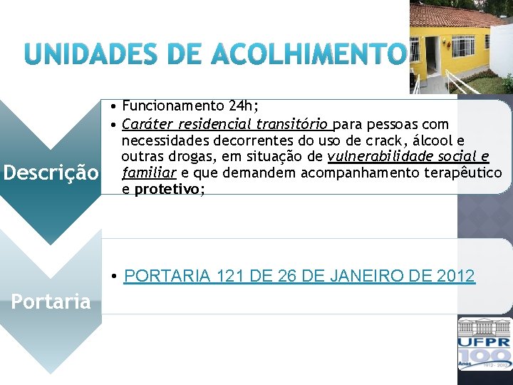 UNIDADES DE ACOLHIMENTO Descrição • Funcionamento 24 h; • Caráter residencial transitório para pessoas