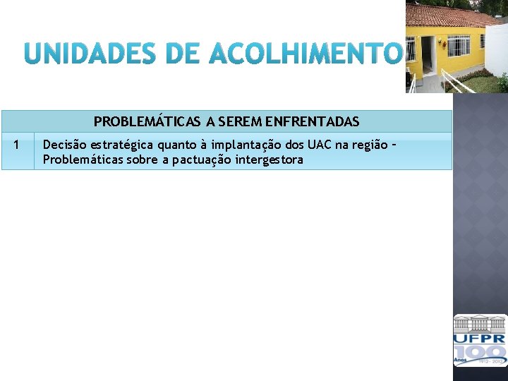 UNIDADES DE ACOLHIMENTO PROBLEMÁTICAS A SEREM ENFRENTADAS 1 Decisão estratégica quanto à implantação dos