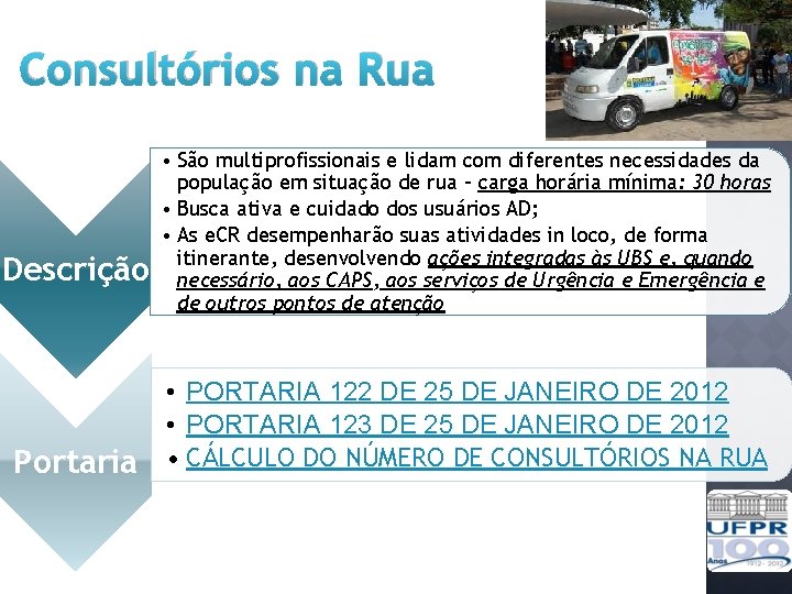 Consultórios na Rua Descrição Portaria • São multiprofissionais e lidam com diferentes necessidades da