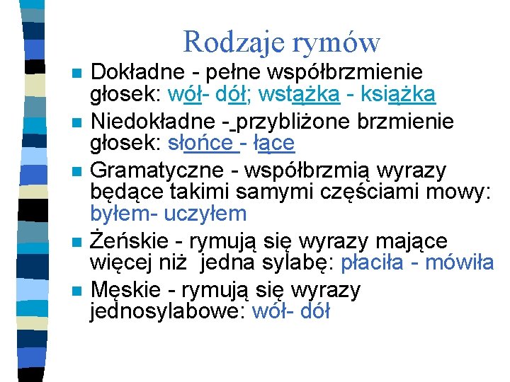 Rodzaje rymów n n n Dokładne - pełne współbrzmienie głosek: wół- dół; wstążka -